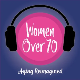 Logo reads: Women Over 70, Aging Reimagined